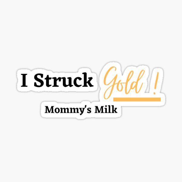 Item preview, I Struck Gold - Mommy's Milk designed and sold by AllThingsNormal.