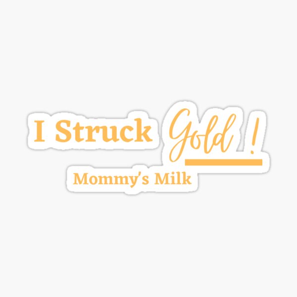 Item preview, I Struck Gold - Mommy's Milk designed and sold by AllThingsNormal.