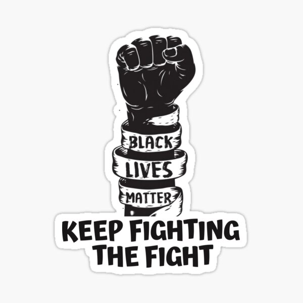 Black Lives Matter-Keep Fighting The Fight Sticker