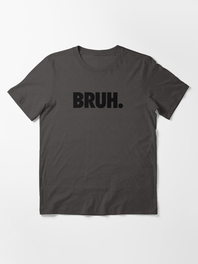 Alternate view of BRUH. Essential T-Shirt