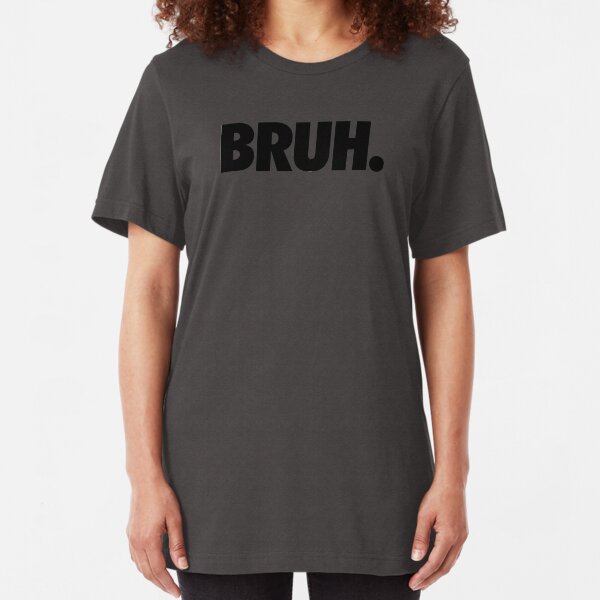 BRUH. Slim Fit T-Shirt
