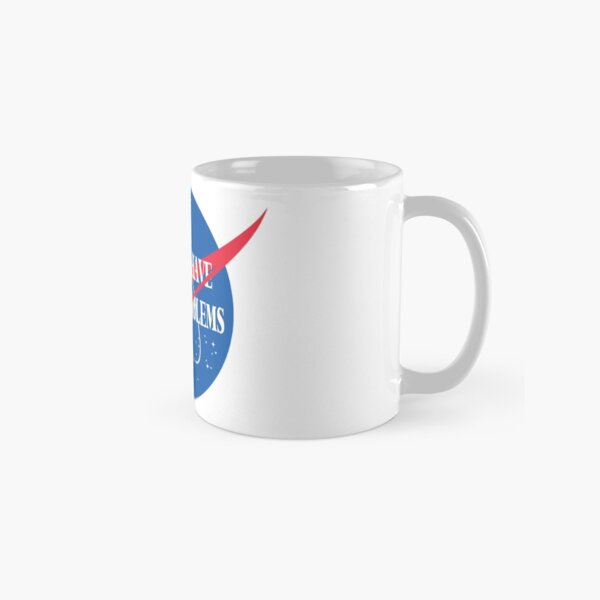 Houston, I Have So Many Problems Classic Mug