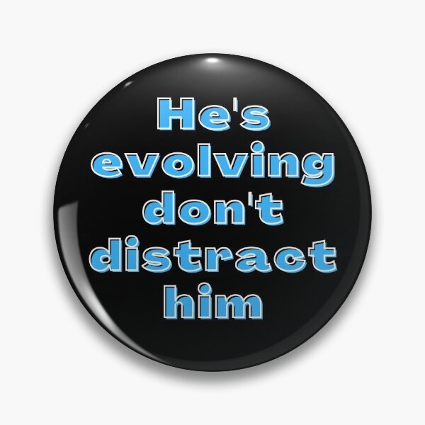 Item preview, He's Evolving Don't Distract Him designed and sold by ricknosis.