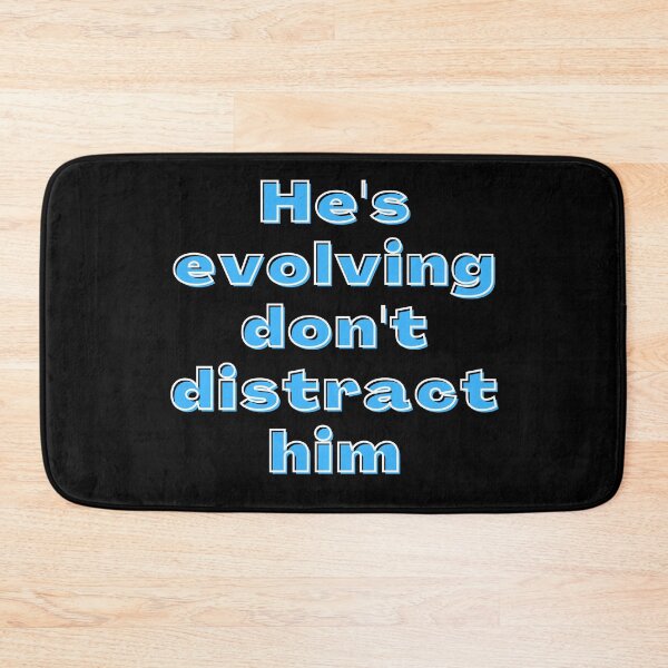 Item preview, He's Evolving Don't Distract Him designed and sold by ricknosis.