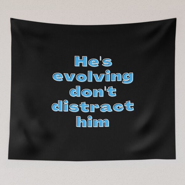 Item preview, He's Evolving Don't Distract Him designed and sold by ricknosis.