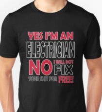 Yes I'm an electrician, no I will not fix your shit for free! Unisex T-Shirt