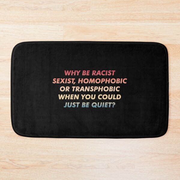 Item preview, Why Be Racist Sexist Homophobic or Transphobic When You Could Just Be Quiet? designed and sold by ambaart.