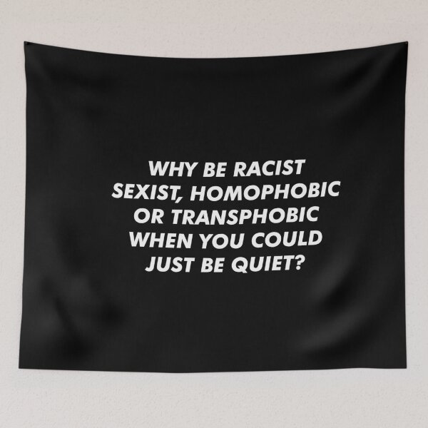 Item preview, Why Be Racist Sexist Homophobic or Transphobic When You Could Just Be Quiet? designed and sold by ambaart.