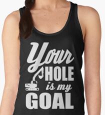 Your hole is my goal! Women's Tank Top