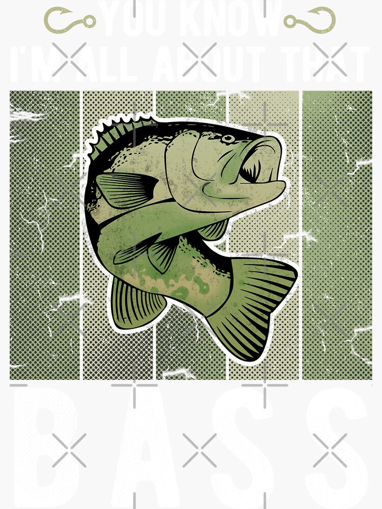 You know I'm all about that Bass fishing design Sticker for Sale