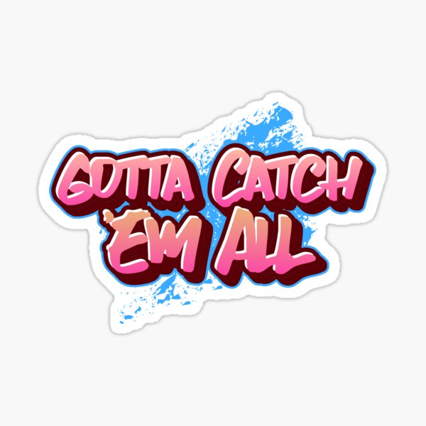 Gotta Catch Em Stickers | Redbubble