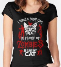 I Would Push You In Front Of Zombies To Save My Cat T Shirt , Hoodies , Mugs & More Women's Fitted Scoop T-Shirt