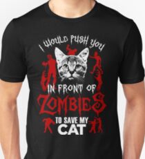 I Would Push You In Front Of Zombies To Save My Cat T Shirt , Hoodies , Mugs & More Unisex T-Shirt