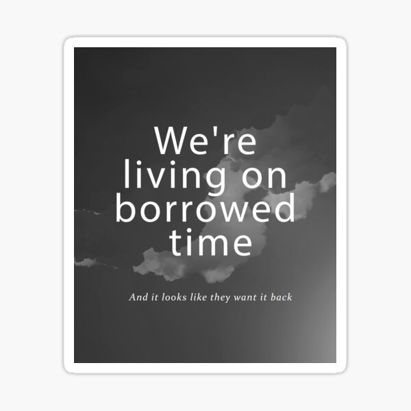 We're on a Borrowed Time" Sticker for Sale voidvoid | Redbubble
