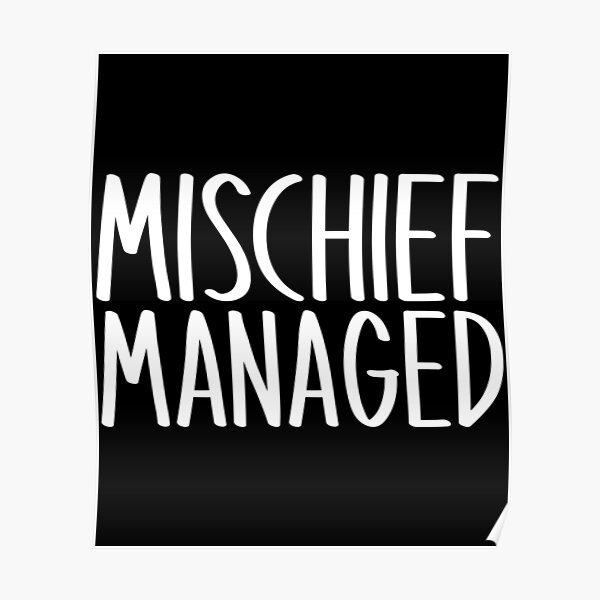 Mischief Managed Poster