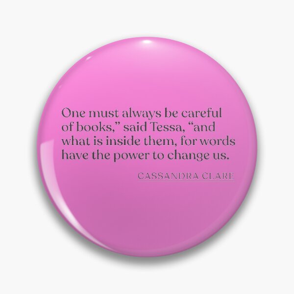 Item preview, Cassandra Clare - One must always be careful of books," said Tessa, "and what is inside them, for words have the power to change us. designed and sold by BookQuoteMerch.