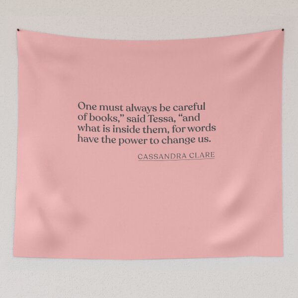 Item preview, Cassandra Clare - One must always be careful of books," said Tessa, "and what is inside them, for words have the power to change us. designed and sold by BookQuoteMerch.
