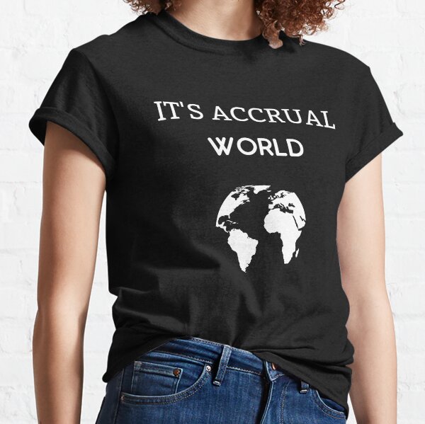 It's accrual world Accountant Gift Tax Season Classic T-Shirt
