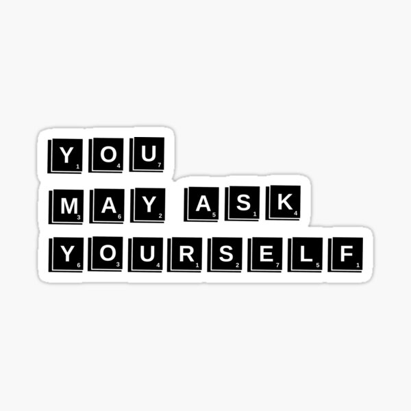 you-may-ask-yourself-sticker-for-sale-by-julismerch-redbubble