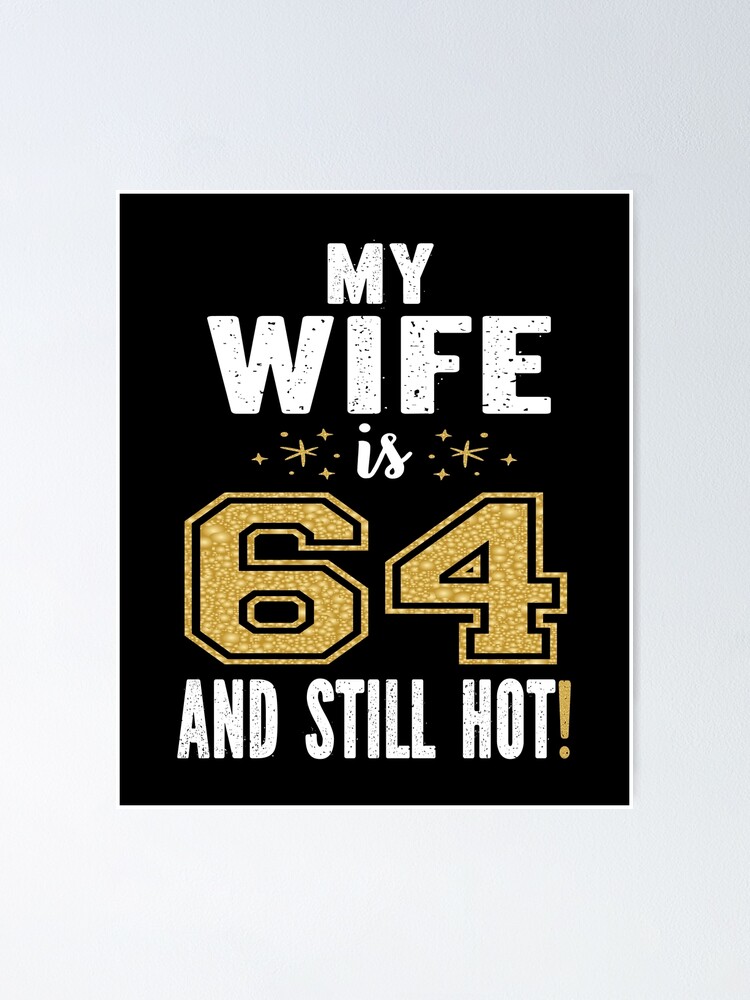 Poster Ma Femme A 64 Ans Et 64e Cadeau D Anniversaire Encore Chaud Pour Son Impression Par Grabitees Redbubble