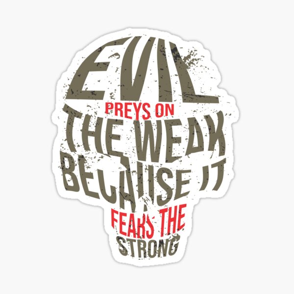 Evil preys on the weak because it fears the strong Sticker