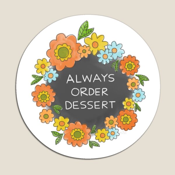 Always Order Dessert Magnet