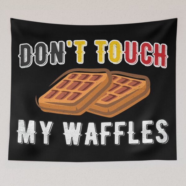 Item preview, Don't Touch My Waffles Belgian Food Waffle designed and sold by Rawsky.