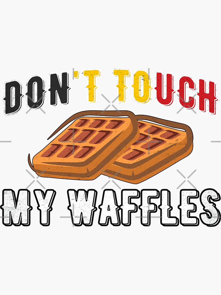 "Don't Touch My Waffles Belgian Food Waffle" Sticker by Rawsky Redbubble