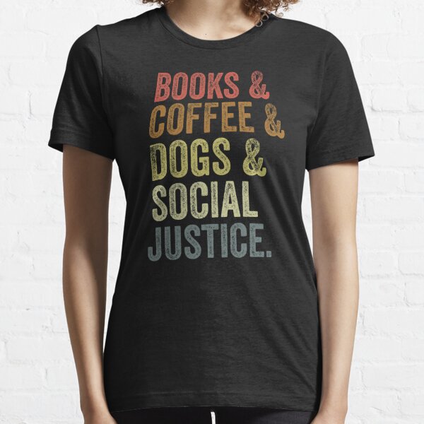 Book Coffee and Dogs Social Justice Girls Lady T-Shirt 