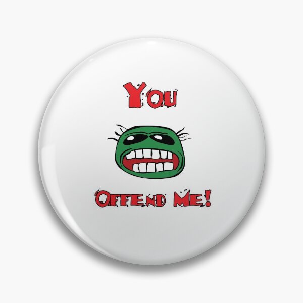 Item preview, You Offend Me  designed and sold by ElJimmo.