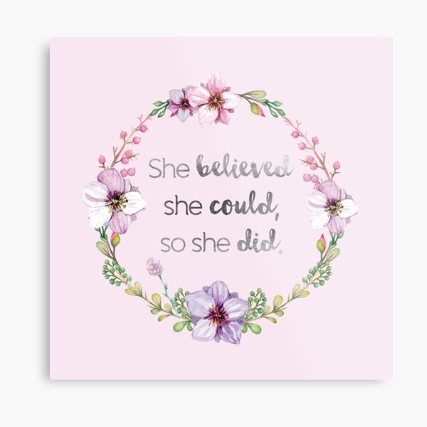She believed she could, so she did Metal Print