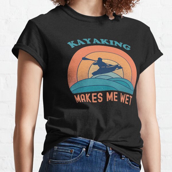 Retro Kayaking Makes Me Wet, Funny Kayak Enthusiast Gift Ideas for Wet Kayakers & Water Sports Lovers Classic T-Shirt