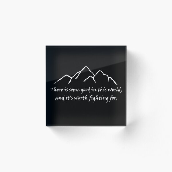 "There is some good in this world" Acrylic Block