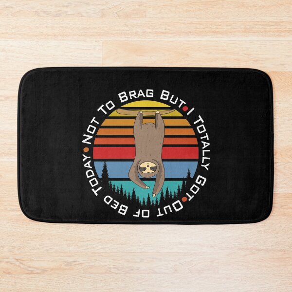 Item preview, Not to Brag But I Totally Got Out of Bed Today | Sloth designed and sold by Beautiful Designs.