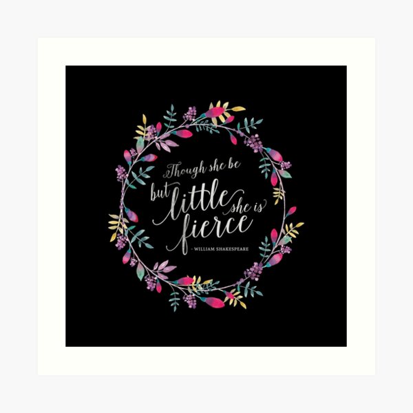 Thought she be but little, she is fierce Art Print