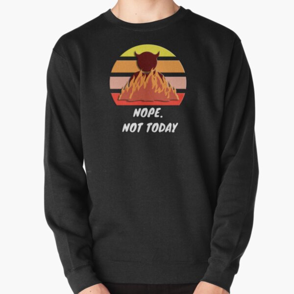 Nope Not Today Sweatshirts & Hoodies | Redbubble