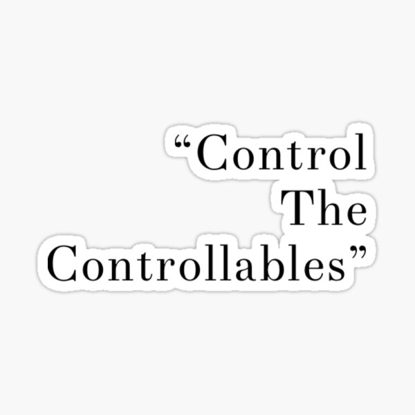 Control The Controllables Quote Control The Controllables" Sticker By Certifiedrunner | Redbubble