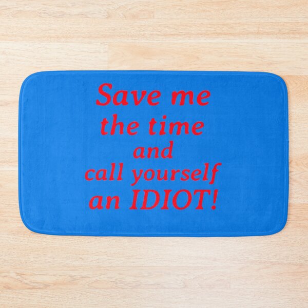 Item preview,  idiot, funny, sarcastic, humor, sarcasm, stupid, joke designed and sold by jrenterprise.