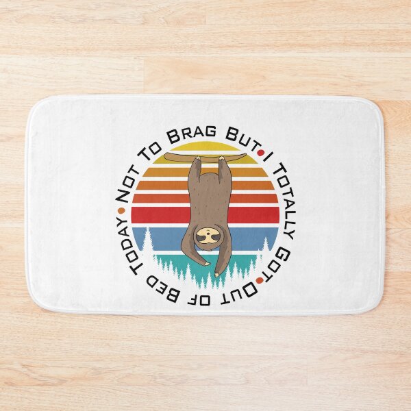 Item preview, Not to Brag But I Totally Got Out of Bed Today | Sloth designed and sold by Beautiful Designs.