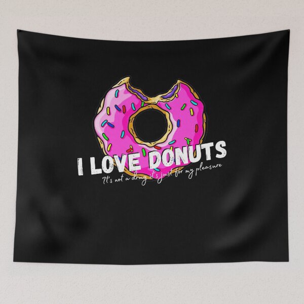 Item preview, I Love Donuts it's not a drug it's just for my pleasure humor designed and sold by JuanKas.
