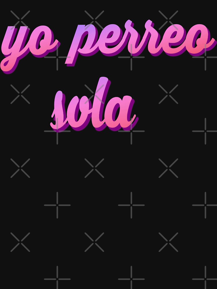 yo perreo sola shirt reggaeton