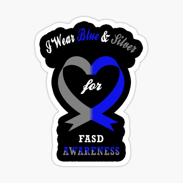 I Wear Blue And Silver For Fetal Alcohol Spectrum Disorder FASD Awareness Sticker