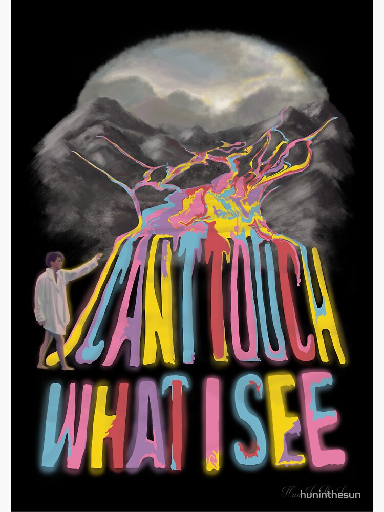 I CAN'T TOUCH WHAT I SEE by huninthesun