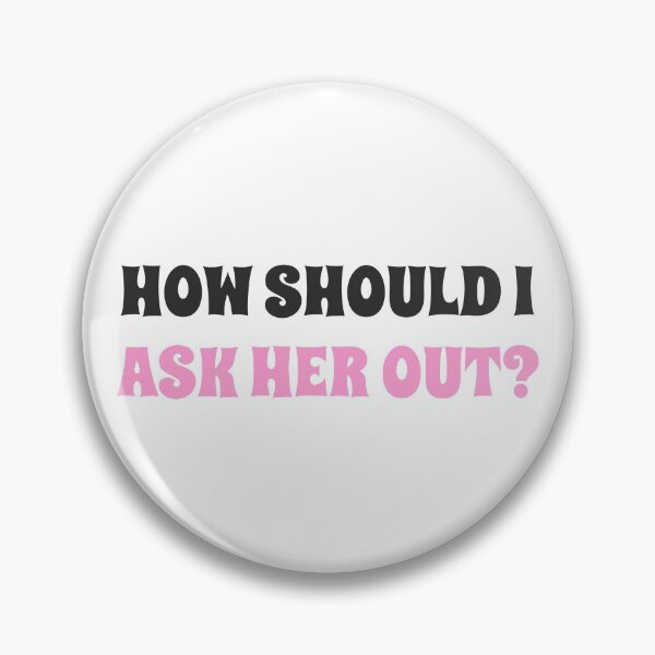 Item preview, How should I ask her out?- the ultimate pick up design for him designed and sold by josephsteez.
