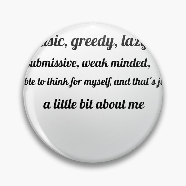 Item preview, sofia franklyn Basic, greedy, lazy, submissive, weak minded, unable to think for myself, and thats just a little bit about me : designed and sold by Skaters.