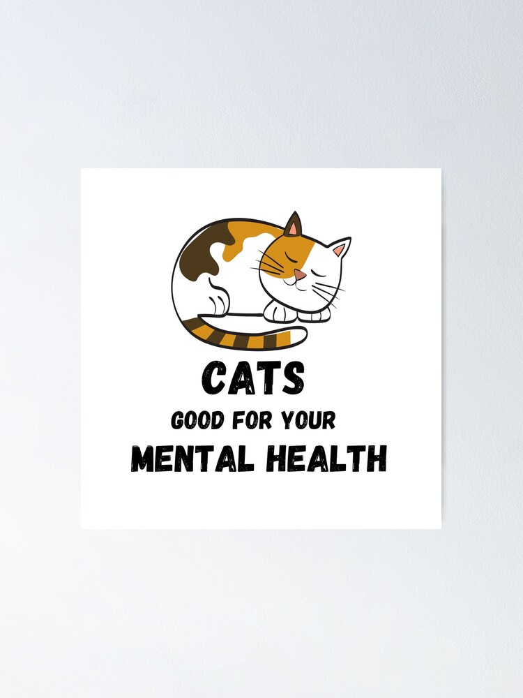"Cats are Good for your Mental Health" Poster for Sale by cbpositivity