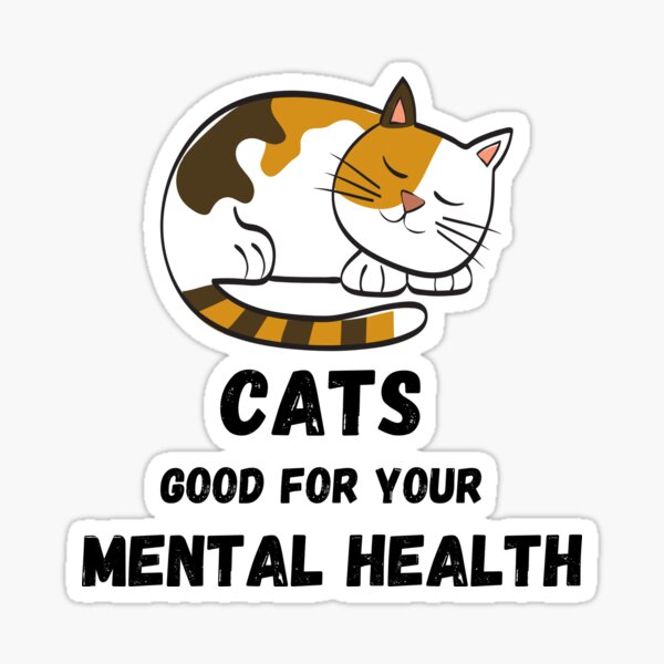 cats-are-good-for-your-mental-health-sticker-for-sale-by-cbpositivity