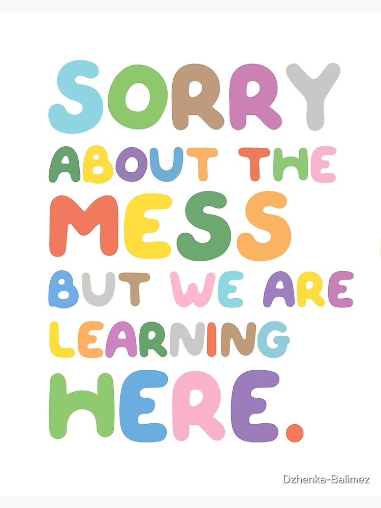 Sorry About The Mess But We Are Learning Here, Messy Classroom Decor, Kids  Wall Art, Colorful Playroom Art, Teacher Prints