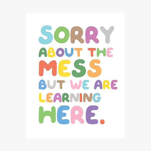 Item preview, Sorry About The Mess But We Are Learning Here, Messy Classroom Decor, Kids Wall Art, Colorful Playroom Art, Teacher Prints designed and sold by Dzhenka-Balimez.