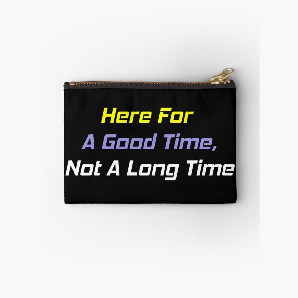Item preview, Here For A Good Time, Not A Long Time designed and sold by MJLdesigns.